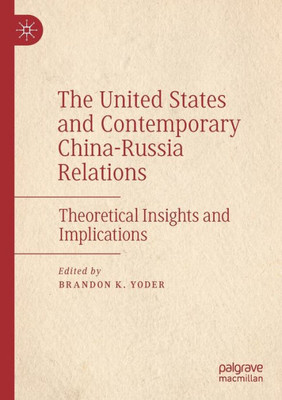 The United States And Contemporary China-Russia Relations: Theoretical Insights And Implications