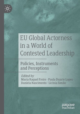Eu Global Actorness In A World Of Contested Leadership: Policies, Instruments And Perceptions