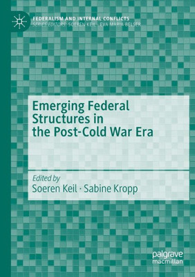 Emerging Federal Structures In The Post-Cold War Era (Federalism And Internal Conflicts)