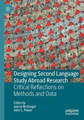 Designing Second Language Study Abroad Research: Critical Reflections On Methods And Data