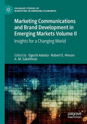 Marketing Communications And Brand Development In Emerging Markets Volume Ii: Insights For A Changing World (Palgrave Studies Of Marketing In Emerging Economies)