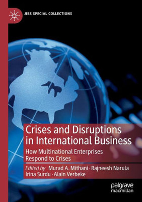 Crises And Disruptions In International Business: How Multinational Enterprises Respond To Crises (Jibs Special Collections)
