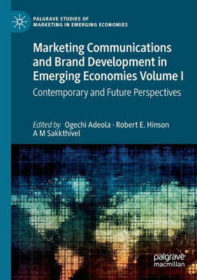 Marketing Communications And Brand Development In Emerging Economies Volume I: Contemporary And Future Perspectives (Palgrave Studies Of Marketing In Emerging Economies)
