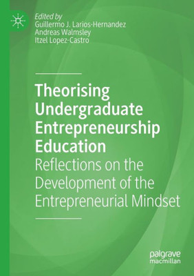 Theorising Undergraduate Entrepreneurship Education: Reflections On The Development Of The Entrepreneurial Mindset