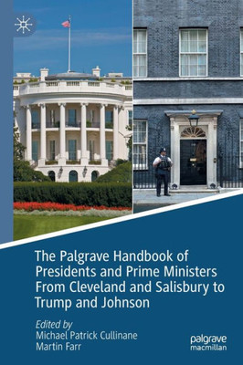 The Palgrave Handbook Of Presidents And Prime Ministers From Cleveland And Salisbury To Trump And Johnson