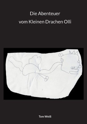 Die Abenteuer Vom Kleinen Drachen Olli (German Edition)