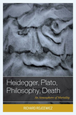 Heidegger, Plato, Philosophy, Death: An Atmosphere Of Mortality