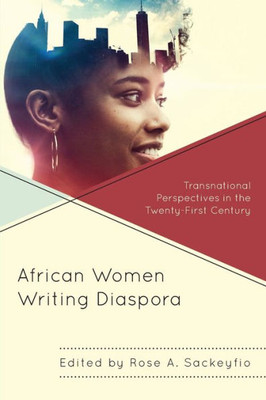 African Women Writing Diaspora: Transnational Perspectives In The Twenty-First Century