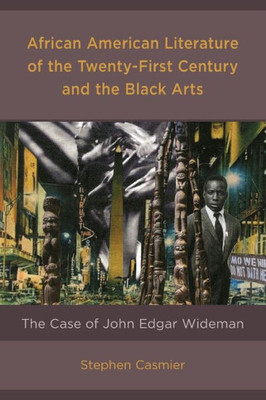 African American Literature Of The Twenty-First Century And The Black Arts: The Case Of John Edgar Wideman