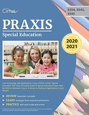 Praxis Special Education Core Knowledge and Applications (5354) Study Guide: Special Education Test Prep Including Praxis II Special Education Exam ... Severe to Profound Applications (5545) Review