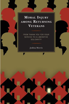 Moral Injury Among Returning Veterans: From Thank You For Your Service To A Liberative Solidarity