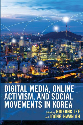 Digital Media, Online Activism, And Social Movements In Korea (Korean Communities Across The World)