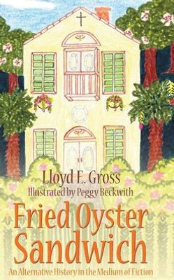 Fried Oyster Sandwich: An Alternative History In The Medium Of Fiction