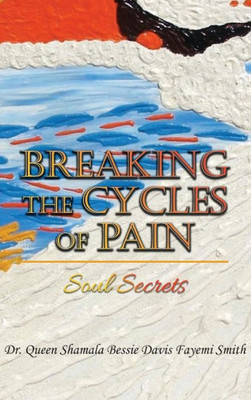 Breaking The Cycles Of Pain: Soul Secrets