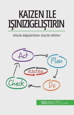 Kaizen Ile Isinizi Gelistirin: Küçük Degisiklikler, Büyük Ödüller (Turkish Edition)