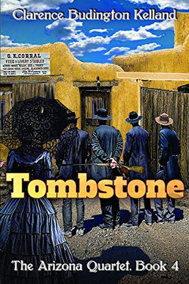 Tombstone: The Story of a Woman who Went into Business, Faced Down the Clantons, Fell in Love & Helped Tame the West (The Arizona Quartet)