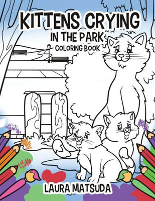 Kittens Crying In The Park: Coloring Book