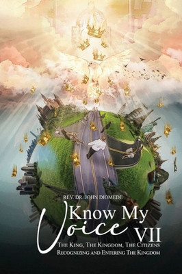 Know My Voice Vii: The King, The Kingdom, The Citizens Recognizing And Entering The Kingdom
