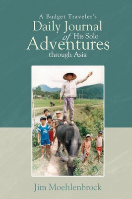 A Budget Traveler's Daily Journal Of His Solo Adventures Through Asia