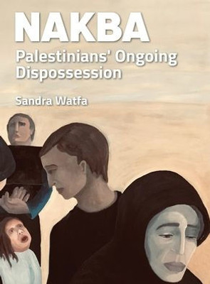 Nakba: Palestinians' Ongoing Dispossession