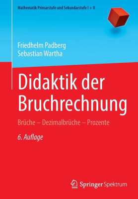 Didaktik Der Bruchrechnung: Brüche  Dezimalbrüche  Prozente (Mathematik Primarstufe Und Sekundarstufe I + Ii) (German Edition)