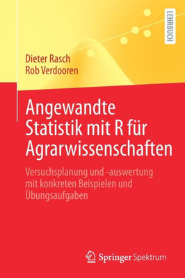 Angewandte Statistik Mit R Für Agrarwissenschaften: Versuchsplanung Und -Auswertung Mit Konkreten Beispielen Und Übungsaufgaben (German Edition)
