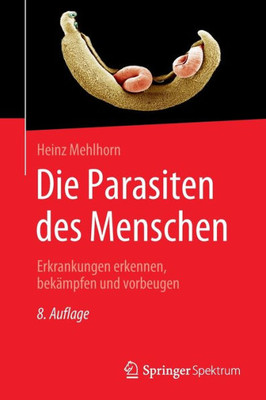 Die Parasiten Des Menschen: Erkrankungen Erkennen, Bekämpfen Und Vorbeugen (German Edition)