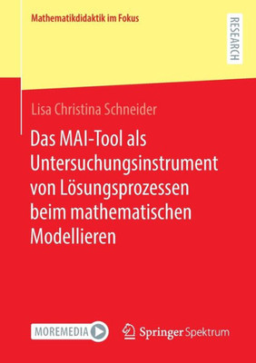 Das Mai-Tool Als Untersuchungsinstrument Von Lösungsprozessen Beim Mathematischen Modellieren (Mathematikdidaktik Im Fokus) (German Edition)