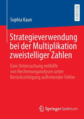 Strategieverwendung Bei Der Multiplikation Zweistelliger Zahlen: Eine Untersuchung Mithilfe Von Rechenweganalysen Unter Berücksichtigung Auftretender Fehler (German Edition)