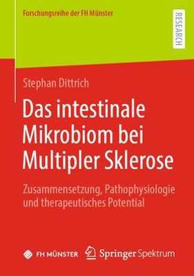 Das Intestinale Mikrobiom Bei Multipler Sklerose: Zusammensetzung, Pathophysiologie Und Therapeutisches Potential (Forschungsreihe Der Fh Münster) (German Edition)