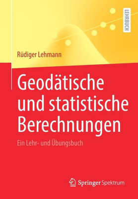 Geodätische Und Statistische Berechnungen: Ein Lehr- Und Übungsbuch (German Edition)