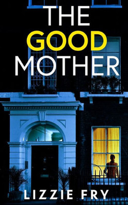 The Good Mother An Utterly Gripping Psychological Thriller Packed With Shocking Twists