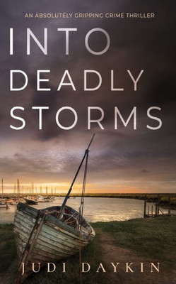 Into Deadly Storms An Absolutely Gripping Crime Thriller (Ds Sara Hirst)