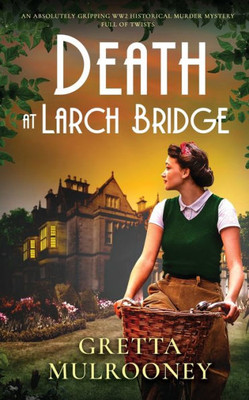 Death At Larch Bridge An Absolutely Gripping Ww2 Historical Murder Mystery Full Of Twists (Daisy Moore Mysteries)