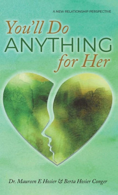 You'Ll Do Anything For Her: A New Relationship Perspective - 2Nd Edition
