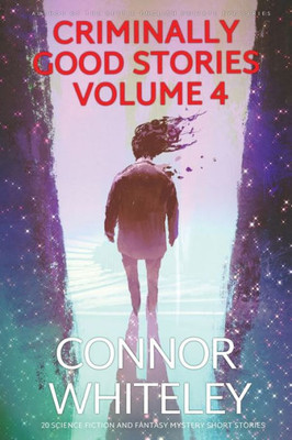 Criminally Good Stories Volume 4: 20 Science Fiction And Fantasy Mystery Short Stories (Criminally Good Mystery Stories)
