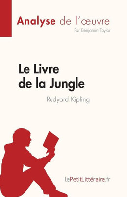 Le Livre De La Jungle De Rudyard Kipling (Analyse De L'uvre): Résumé Complet Et Analyse Détaillée De L'uvre (French Edition)