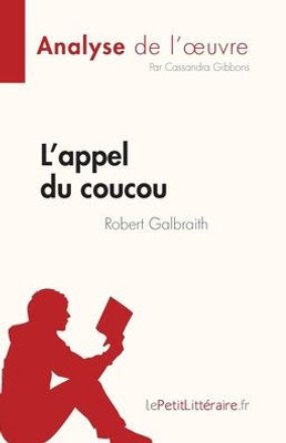 L'Appel Du Coucou De Robert Galbraith (Analyse De L'uvre): Résumé Complet Et Analyse Détaillée De L'uvre (French Edition)