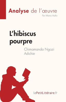 LHibiscus Pourpre De Chimamanda Ngozi Adichie (Analyse De L'uvre): Résumé Complet Et Analyse Détaillée De L'uvre (French Edition)