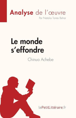 Le Monde S'Effondre De Chinua Achebe (Analyse De L'uvre): Résumé Complet Et Analyse Détaillée De L'uvre (French Edition)