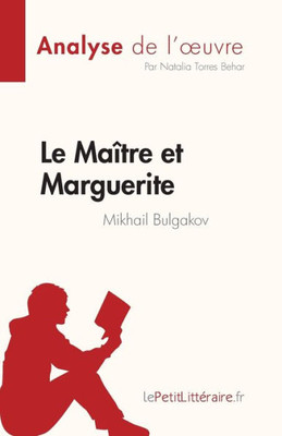 Le Maître Et Marguerite De Mikhail Bulgakov (Analyse De L'uvre): Résumé Complet Et Analyse Détaillée De L'uvre (French Edition)