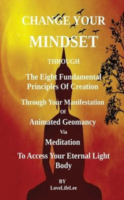 Changing Your Mindset Through The Eight Principles Of Creation