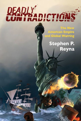 Deadly Contradictions: The New American Empire And Global Warring