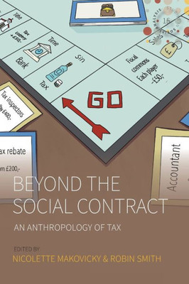 Beyond The Social Contract: An Anthropology Of Tax (Studies In Social Analysis, 15)