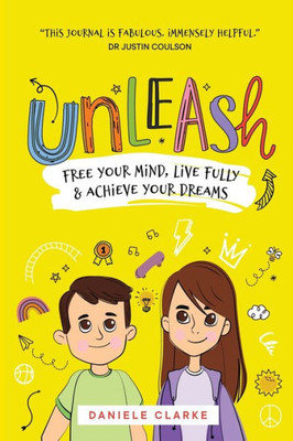 Unleash: Free Your Mind, Live Fully, And Achieve Your Dreams