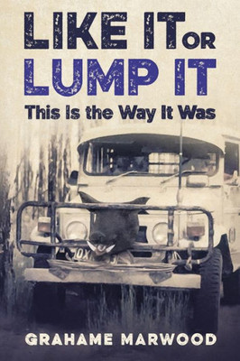 Like It Or Lump It: This Is The Way It Was