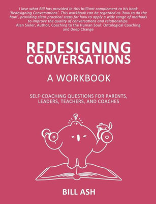 Redesigning Conversations Workbook: Self-Coaching Questions For Parents, Leaders, Teachers, And Coaches