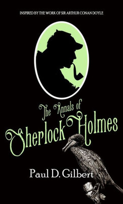 The Annals Of Sherlock Holmes (The Lost Files Of Sherlock Holmes)