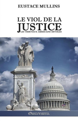 Le Viol De La Justice: Les Tribunaux Américains Dévoilés (French Edition)