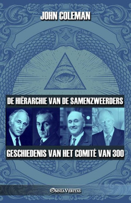 De Hiërarchie Van De Samenzweerders: Geschiedenis Van Het Comité Van 300 (Dutch Edition)